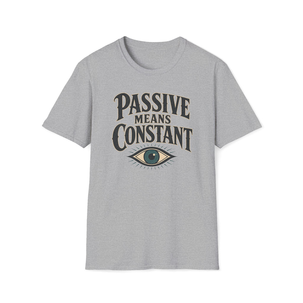 Passive Means Constant T‑Shirt