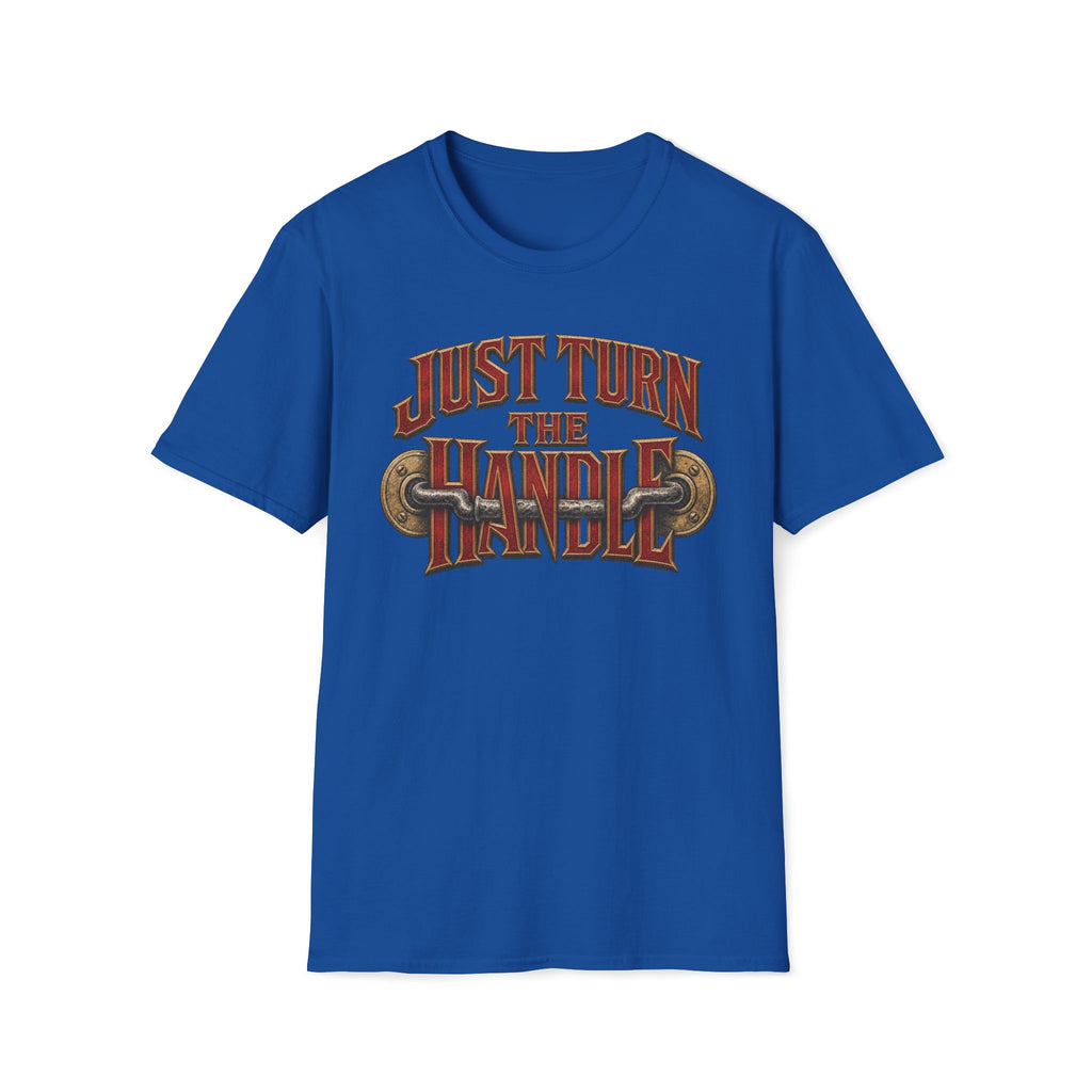Just Turn The Handle T‑Shirt