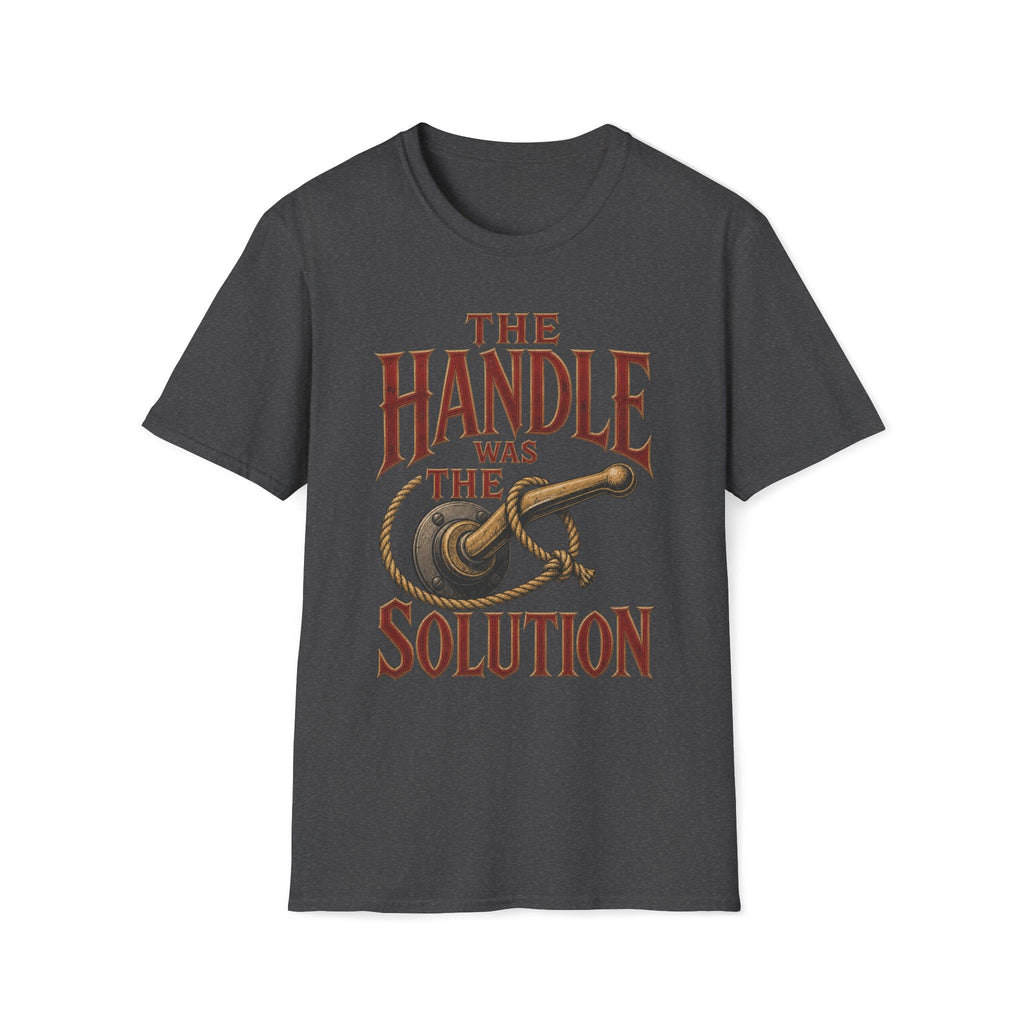 Handle Was The Solution T‑Shirt