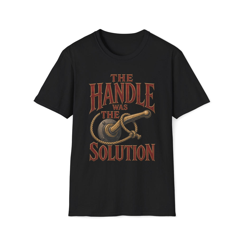 Handle Was The Solution T‑Shirt