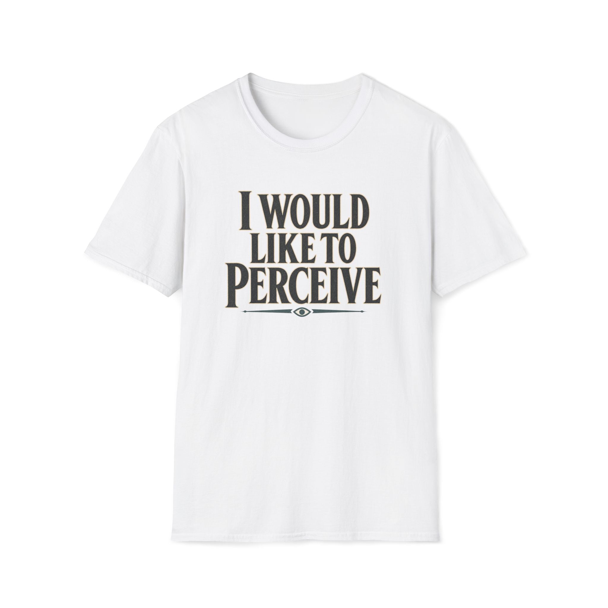 I Would Like To Perceive T‑Shirt