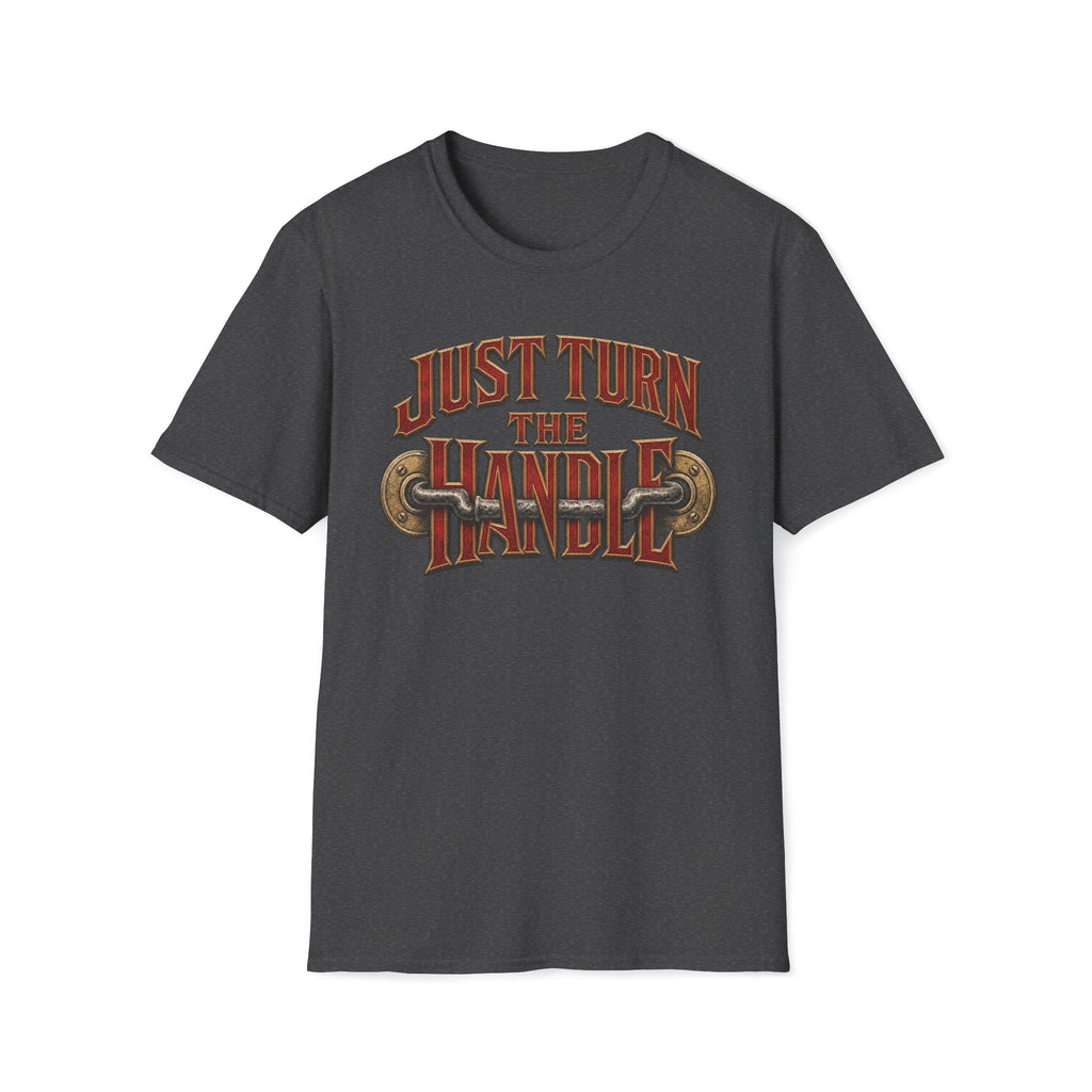 Just Turn The Handle T‑Shirt