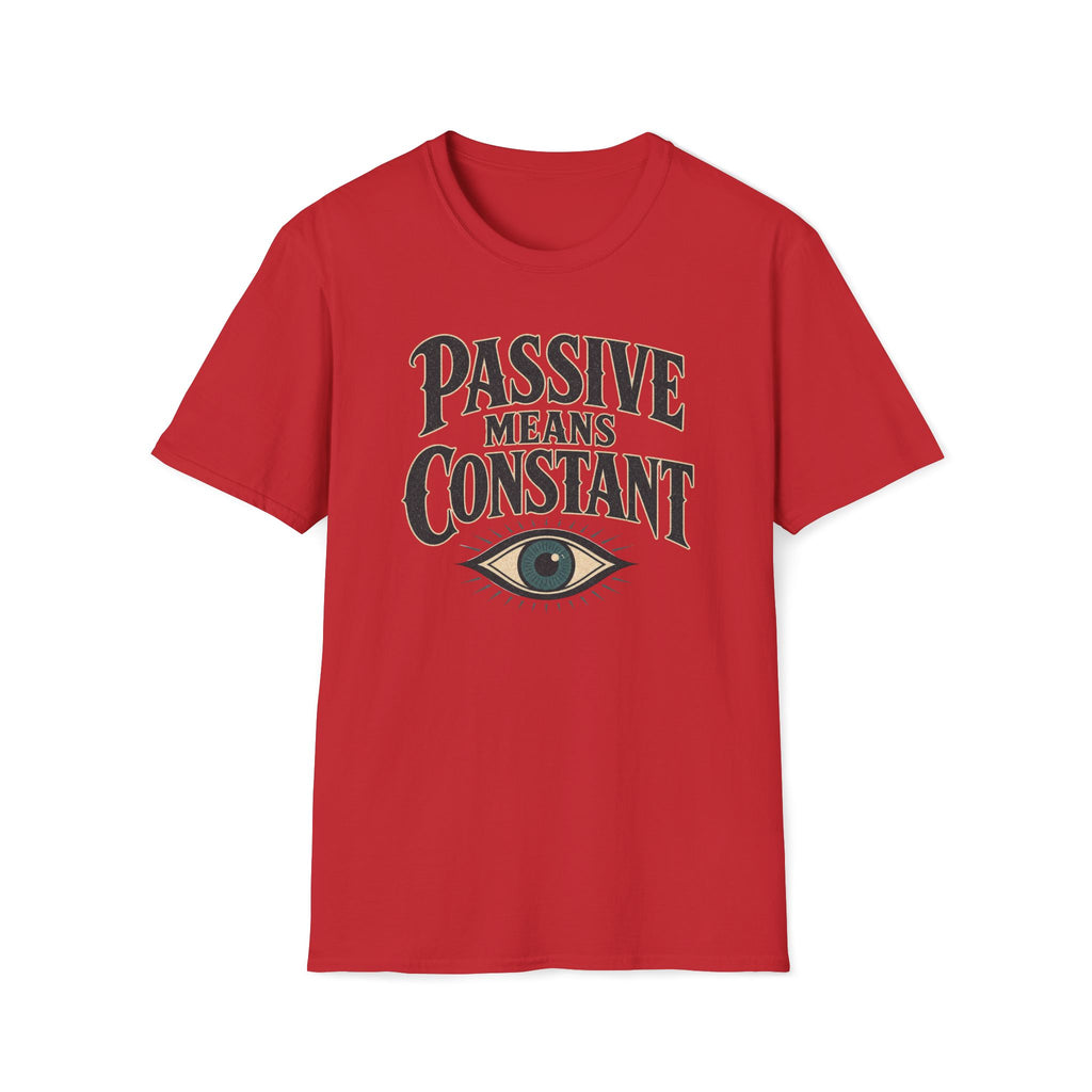 Passive Means Constant T‑Shirt
