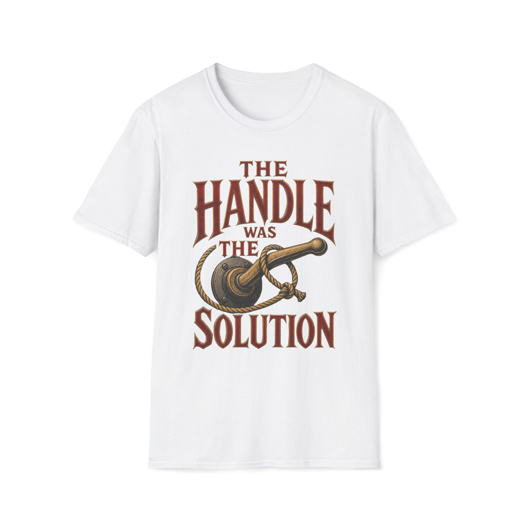 Handle Was The Solution T‑Shirt