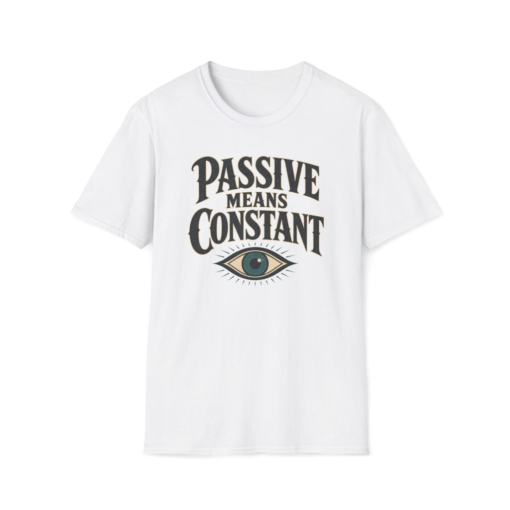 Passive Means Constant T‑Shirt